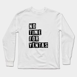 No Time For Yentas Long Sleeve T-Shirt